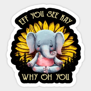 Eff You See Kay Why Oh You Funny Sunflower Elephant Yoga Lover Sticker